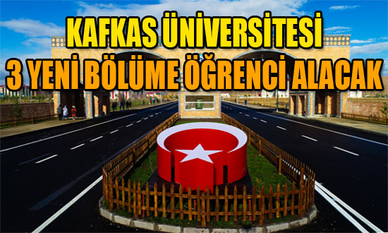 kars kafkas universitesi 3 yeni birime ogrenci alacak