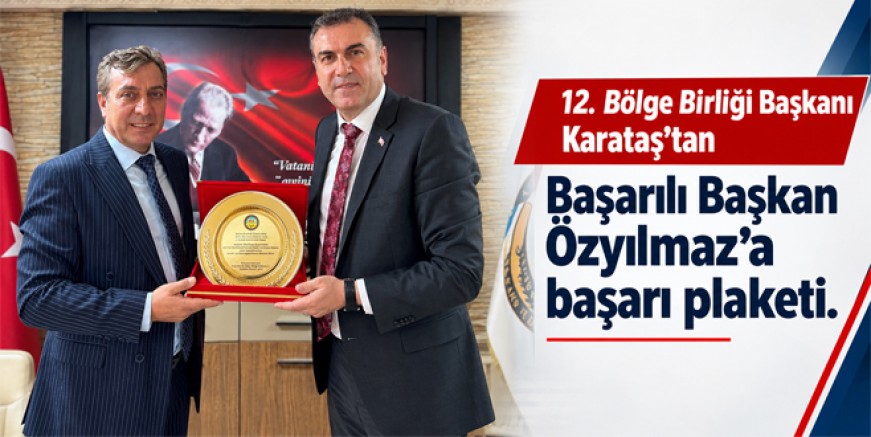 12. Bölge Birliği Başkanı Karataş’tan Başarılı Başkan Özyılmaz’a başarı plaketi
