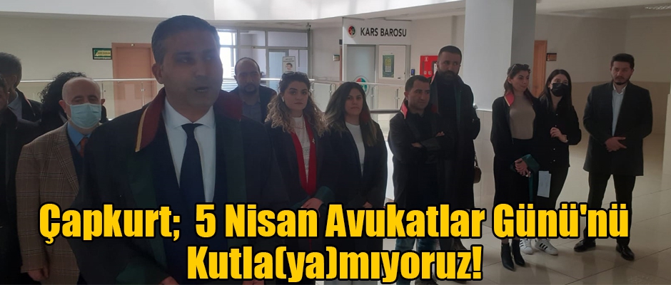Baro Başkanı Çapkurt; 5 Nisan Avukatlar Günü'nü Kutla(ya)mıyoruz!