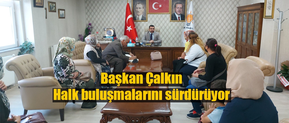 Başkan Çalkın, Halk Buluşmalarını Sürdürüyor