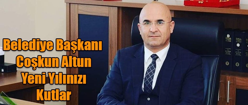 Belediye Başkanı Coşkun Altun’un yeni yıl mesajı