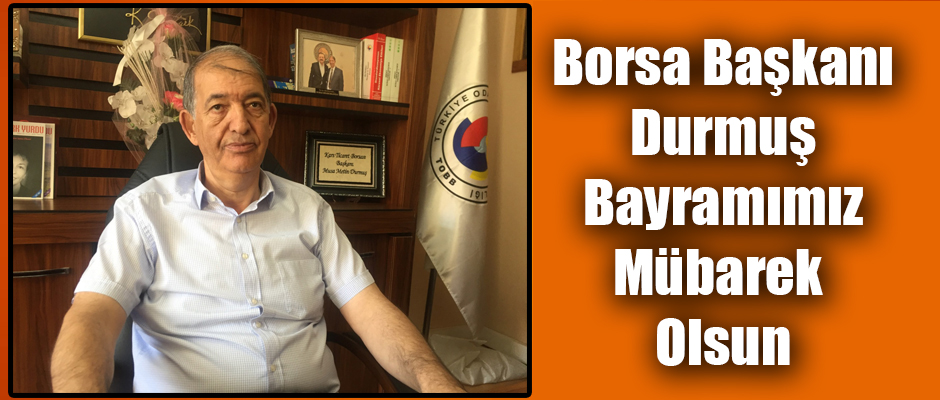 Borsa Başkanı Metin Durmuş, Bayramımız Mübarek Olsun