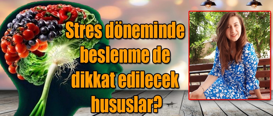 Diyetisyen Tüzünler, stres döneminde beslenmede dikkat edilecek hususlar?