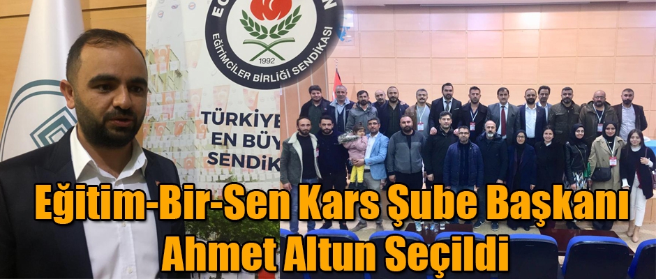 Eğitim-Bir-Sen Kars Şube Başkanlığına Ahmet Altun Seçildi