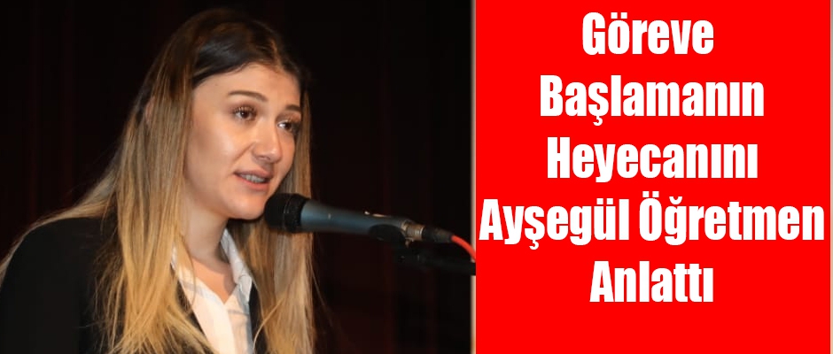 Göreve Başlayan Öğretmenlerin Heyecanını Ayşegül Öğretmen Anlattı
