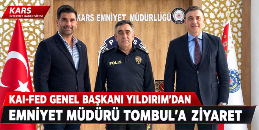 KAI-FED Genel Başkanı Yıldırım’dan Emniyet Müdürü Tombul’a ziyaret