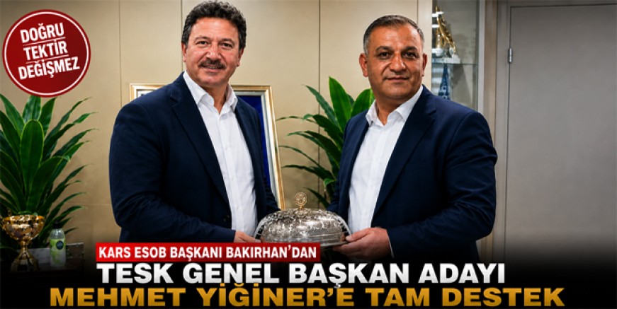 Kars ESOB Başkanı Bakırhan'dan TESK Genel Başkan Adayı Mehmet Yiğiner'e Tam Destek