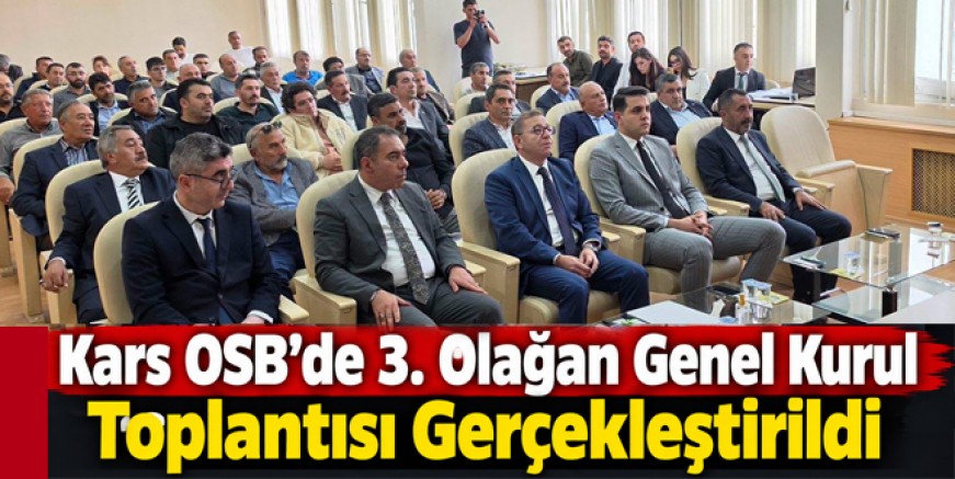 Kars OSB’de 3. Olağan Genel Kurul Toplantısı Gerçekleştirildi