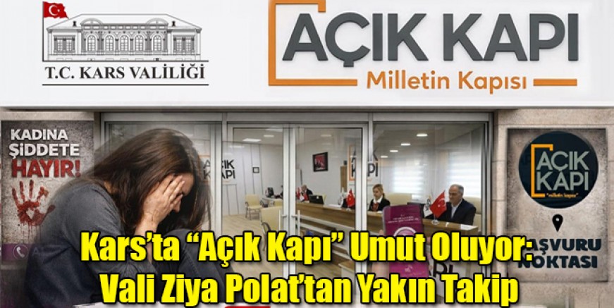 Kars’ta “Açık Kapı” Umut Oluyor: Vali Ziya Polat’tan Yakın Takip