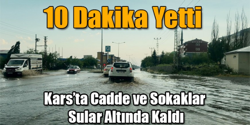 Kars'ta on dakikalık yağış sonrası cadde ve sokaklar sular altında kaldı