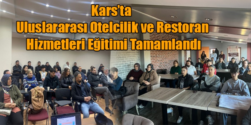 Kars’ta Uluslararası Otelcilik ve Restoran Hizmetleri Eğitimi Tamamlandı
