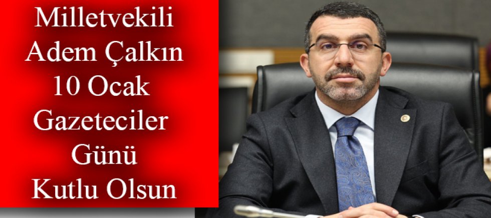 AK Parti Kars Milletvekili Adem Çalkın'dan 10 Ocak Gazeteciler Günü Mesajı