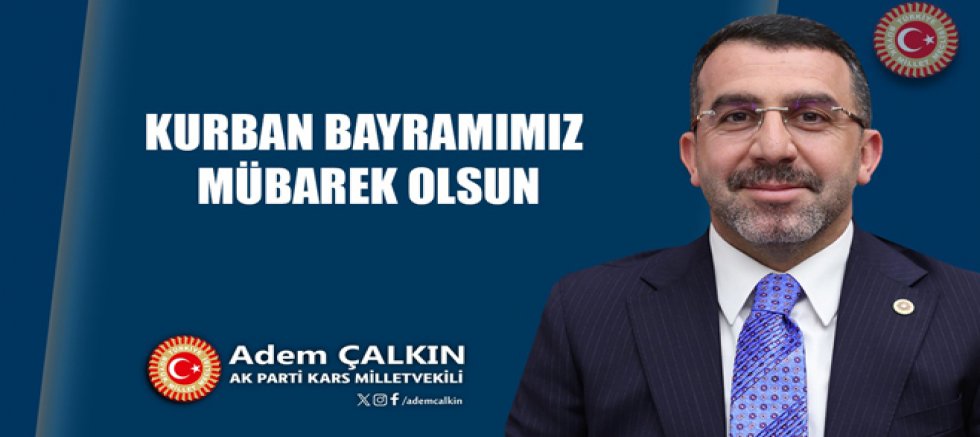 AK Parti Kars Milletvekili Adem Çalkın'ın Kurban Bayramı mesajı