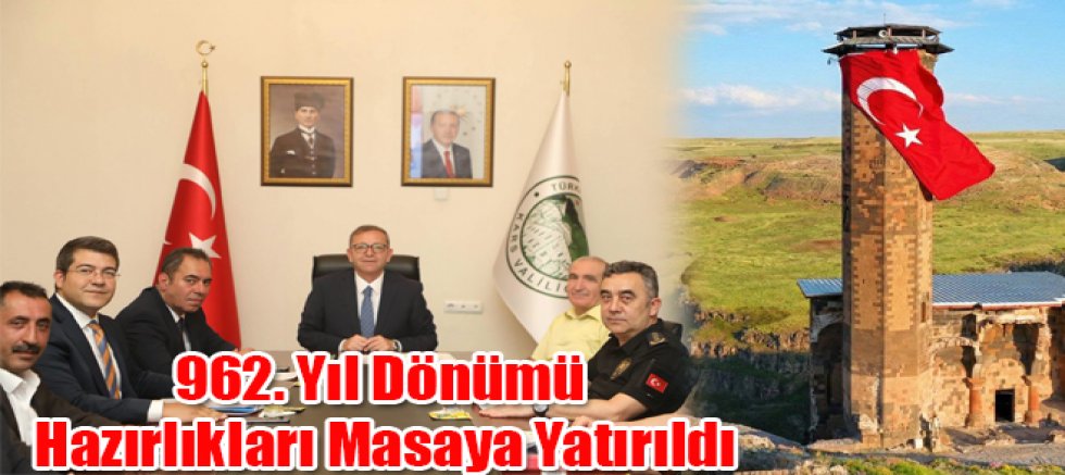 Ani'nin Fethinin 962. Yıl Dönümü Hazırlıkları Masaya Yatırıldı
