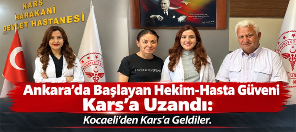 Ankara’da Başlayan Hekim-Hasta Güveni Kars’a Uzandı Kocaeli’den Kars’a Geldiler