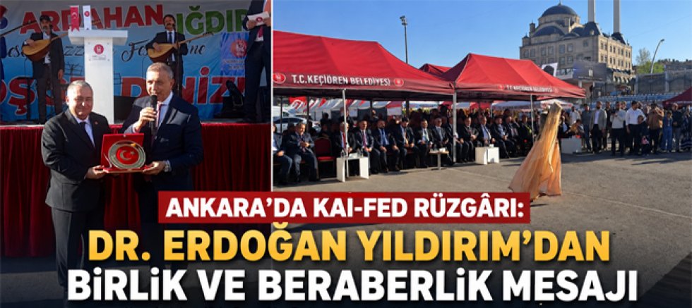 Ankara’da KAI-FED Rüzgârı Dr. Erdoğan Yıldırım’dan Birlik ve Beraberlik Mesajı