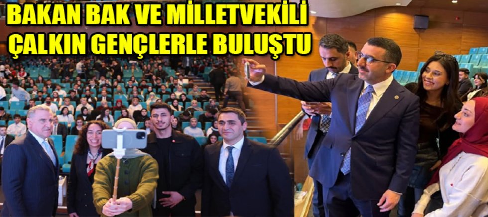 BAKAN BAK VE MİLLETVEKİLİ ÇALKIN GENÇLERLE BULUŞTU