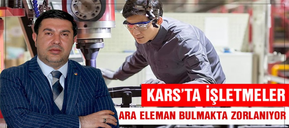 Başkan Bozan, Kars’ta İşletmeler Ara Eleman Bulmakta Zorlanıyor