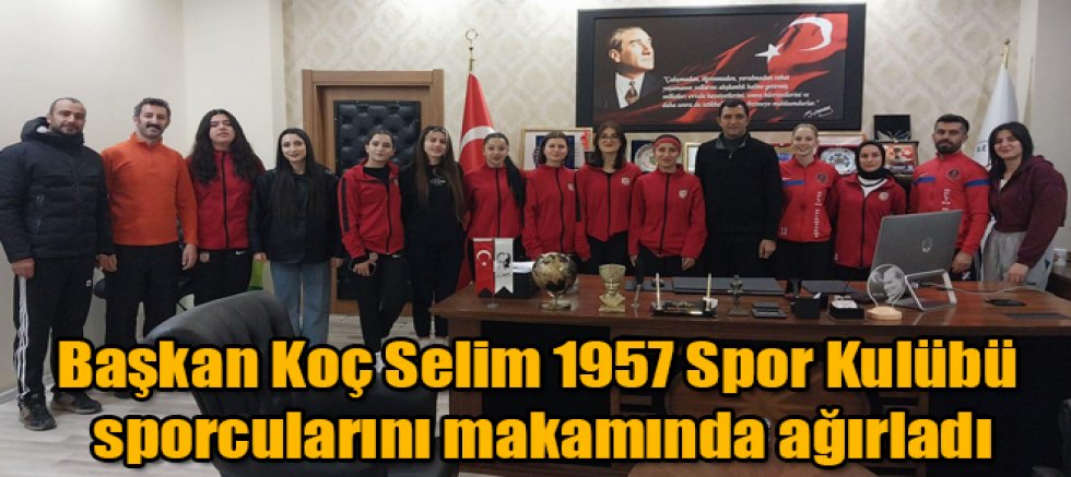 Başkan Koç Selim 1957 Spor Kulübü sporcularını makamında ağırladı