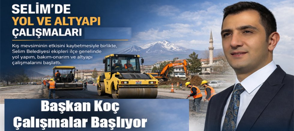 Başkan Koç, Selim’de Yol ve Altyapı Çalışmaları Başlıyor