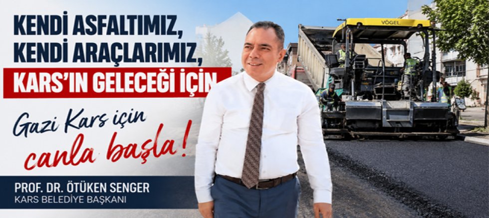 Başkan Senger, Kendi asfaltımız, kendi araçlarımız, Kars’ın geleceği için canla başla!