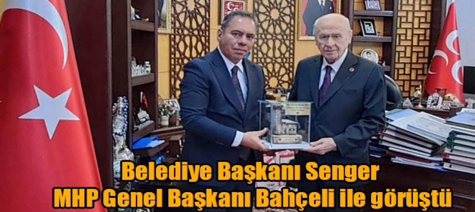Belediye Başkanı Senger MHP Genel Başkanı Bahçeli ile görüştü
