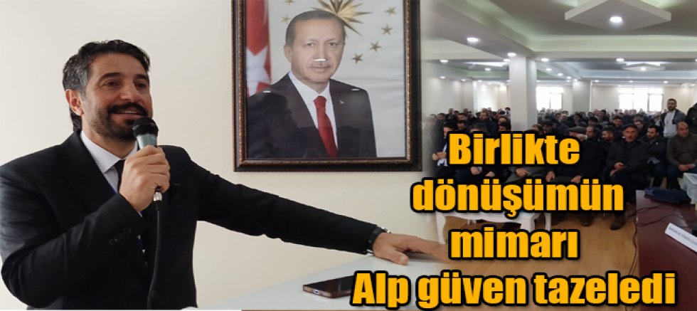Birlikte dönüşümün mimarı Alp güven tazeledi