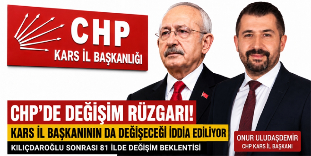 CHP Kars Teşkilatında Değişim İddiası Gözler 30 Mayıs Sonrasına Çevrildi