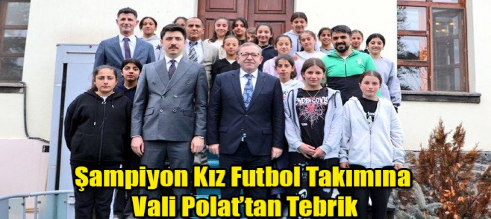Digor Şampiyon Kız Futbol Takımına Vali Polat’tan Tebrik