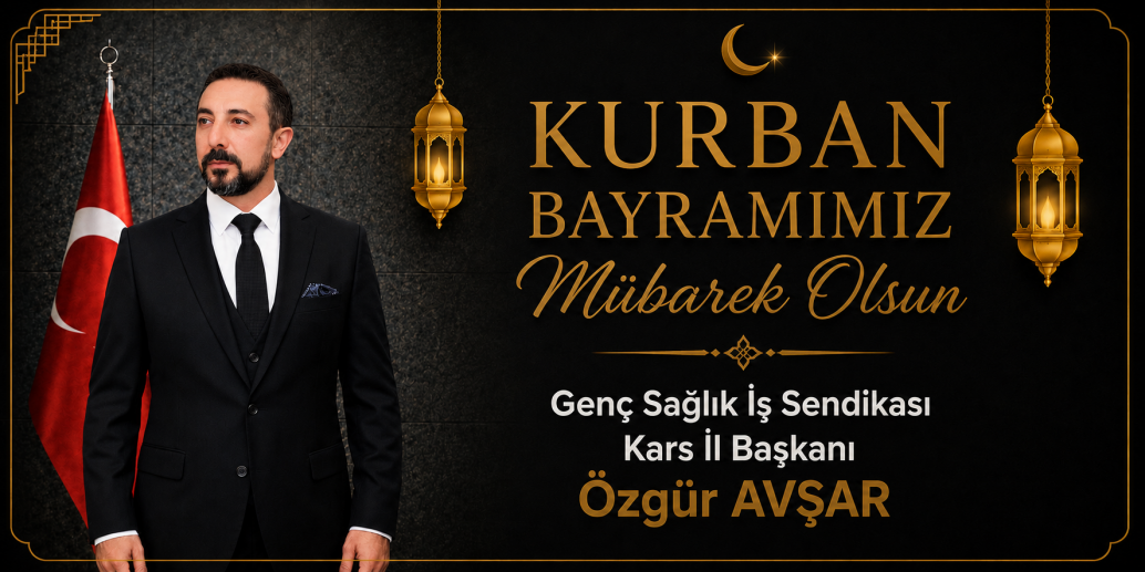 Genç Sağlık İş Sendikası Kars İl Başkanı Özgür Avşar Kurban Bayramımız Mübarek Olsun