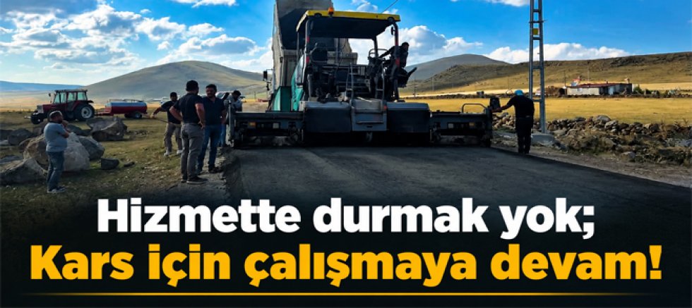Hizmette durmak yok, Kars için çalışmaya devam!