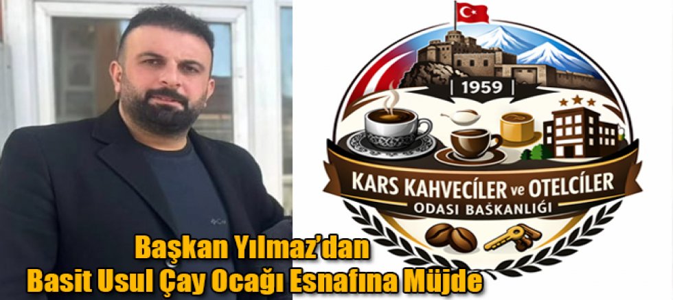 Kahveciler ve Otelciler Esnaf Odası Başkanı Yılmaz’dan Basit Usul Çay Ocağı Esnafına Müjde