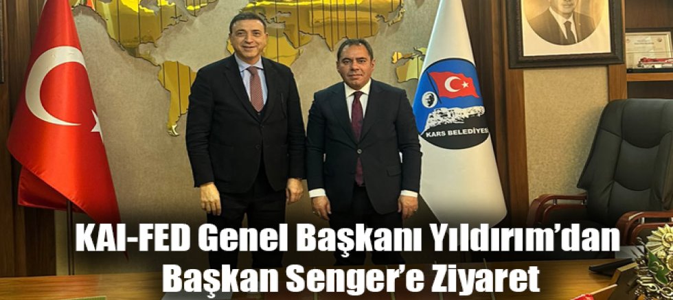 KAI-FED Genel Başkanı Yıldırım’dan Başkan Senger’e Ziyaret