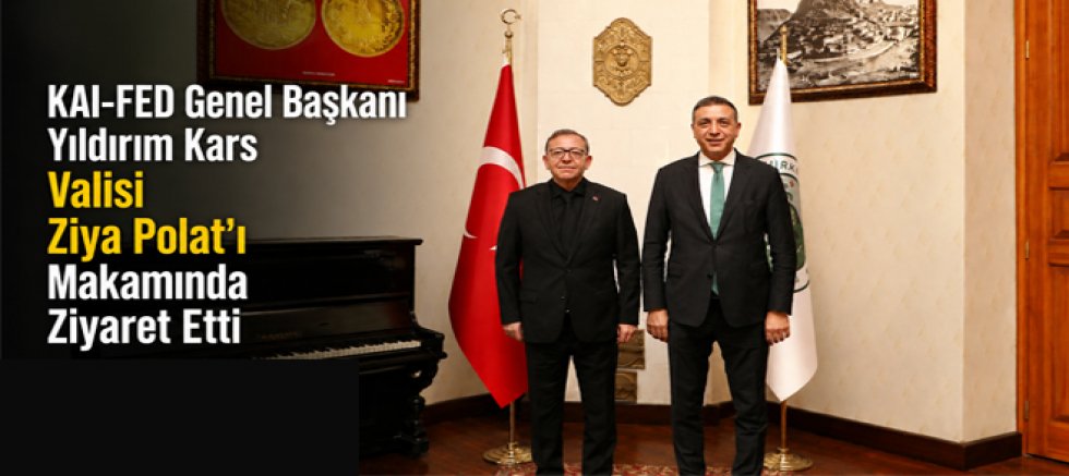 KAI-FED Genel Başkanı Yıldırım'dan Vali Polat'a Ziyaret