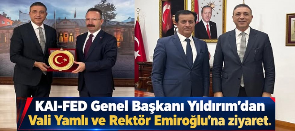 KAI-FED Genel Başkanı Yıldırım’dan Vali Yamlı ve Rektöre Emiroğlu Ziyaret