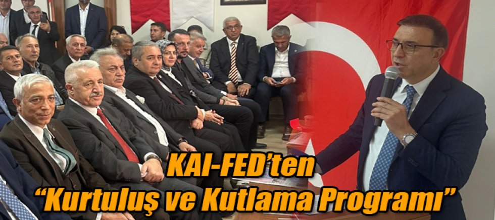 KAI-FED’ten “Kurtuluş ve Kutlama Programı”