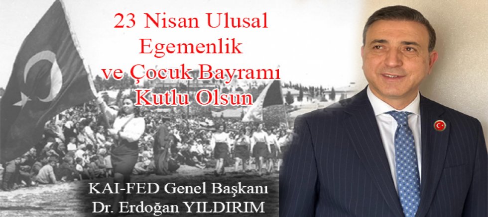 KAIFED Genel Başkanı Dr. Erdoğan Yıldırım’dan 23 Nisan Mesajı 