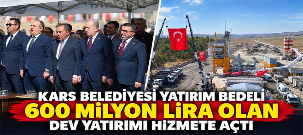 Kars Belediyesi yatırım bedeli 600 milyon lira olan dev yatırımı hizmete açtı