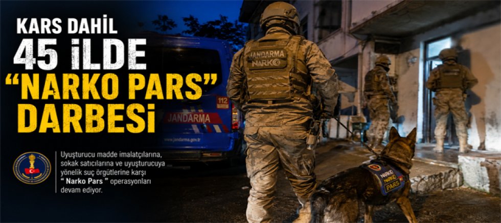 Kars Dahil 45 İlde Narko Pars Darbesi