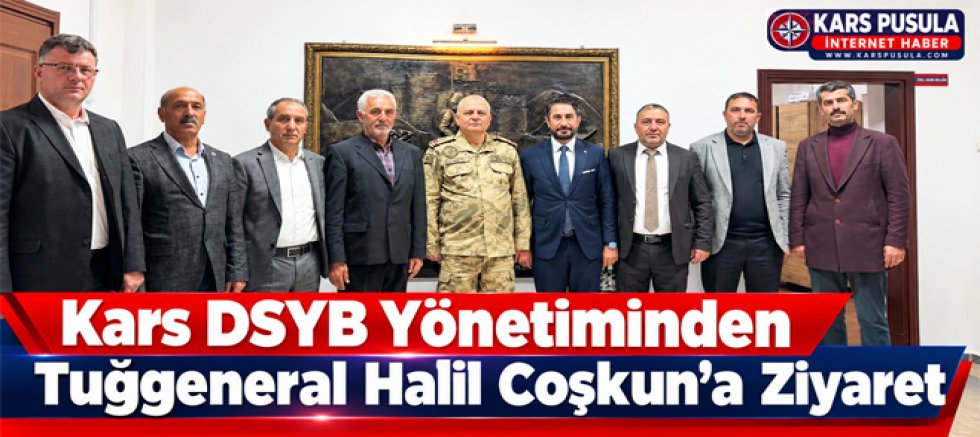 Kars DSYB Yönetiminden Tuğgeneral Halil Coşkun’a Ziyaret