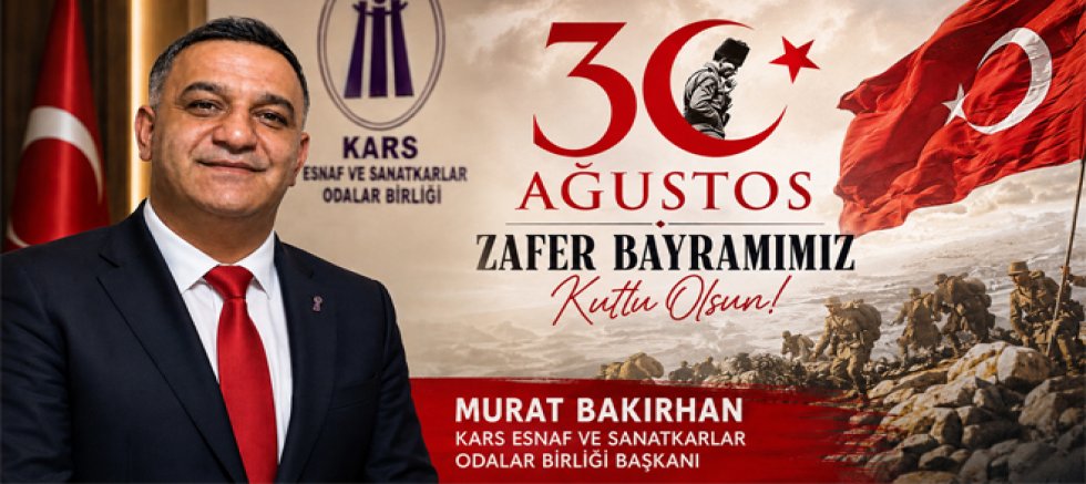 Kars ESOB Başkanı Murat Bakırhan’dan 30 Ağustos Zafer Bayramı Kutlama Mesajı