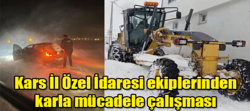Kars il özel idare ekipleri karla mücadele çalışmasını aralıksız sürdürüyor
