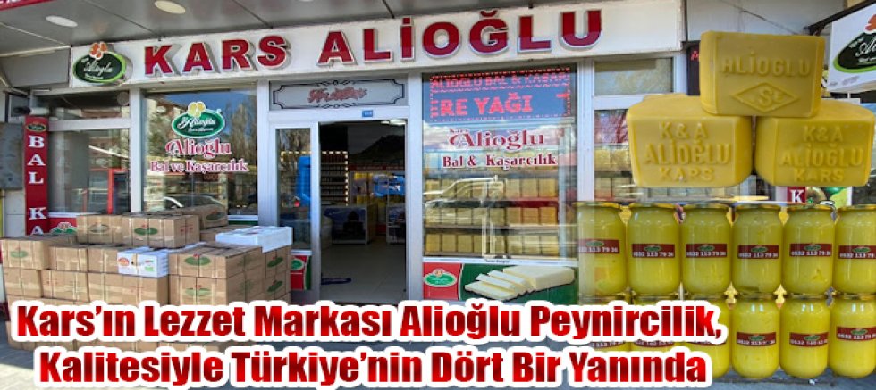 Kars’ın Lezzet Markası Alioğlu Peynircilik, Kalitesiyle Türkiye’nin Dört Bir Yanında