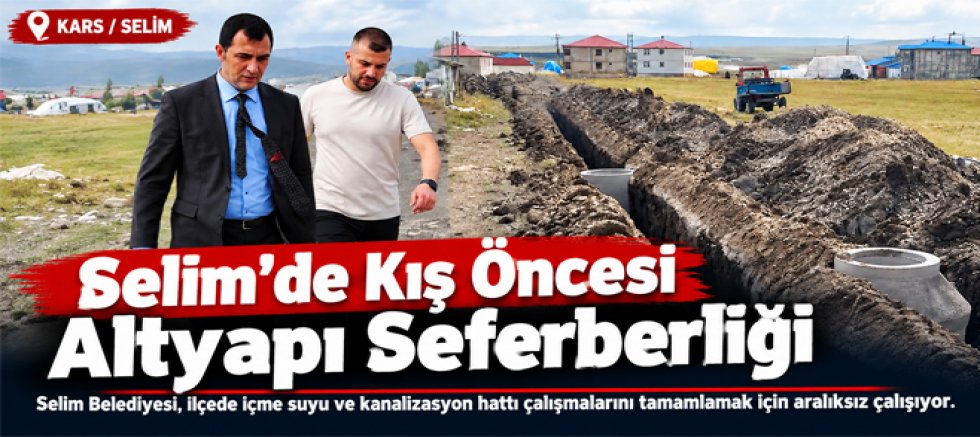 Kars'ın Selim İlçesinde Kış Öncesi Altyapı Seferberliği