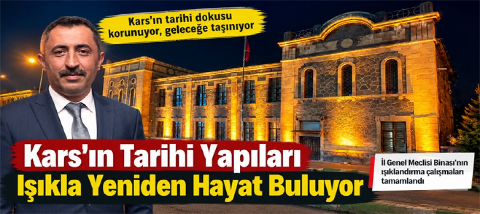 Kars’ın Tarihi Yapıları Işıkla Yeniden Hayat Buluyor