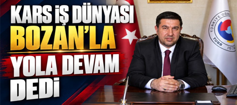 KARS İŞ DÜNYASI BOZAN’LA YOLA DEVAM DEDİ