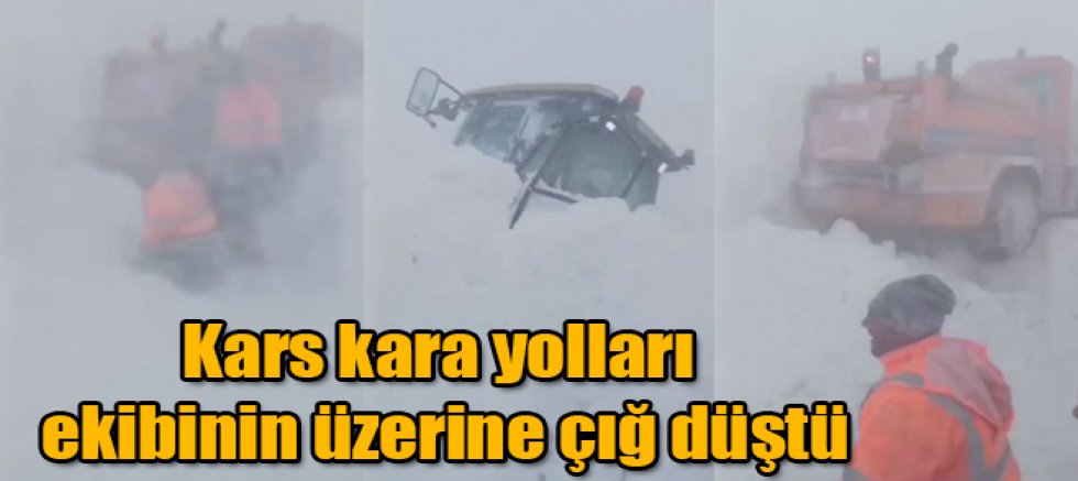Kars kara yolları ekibinin üzerine çığ düştü