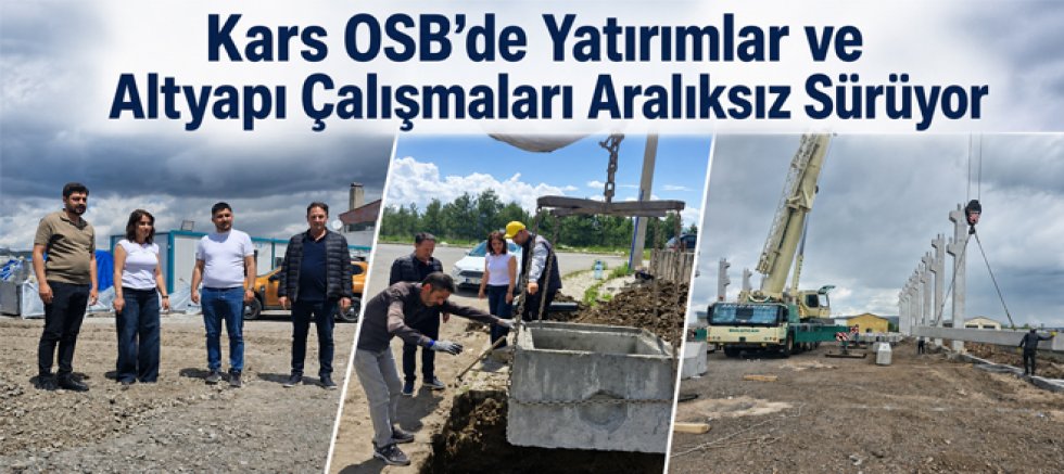 Kars OSB'de Yatırımlar ve Altyapı Çalışmaları Aralıksız Sürüyor 
