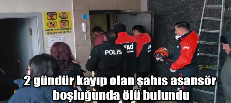 Kars'ta acı olay 2 gündür kayıp olan şahıs asansör boşluğunda ölü bulundu