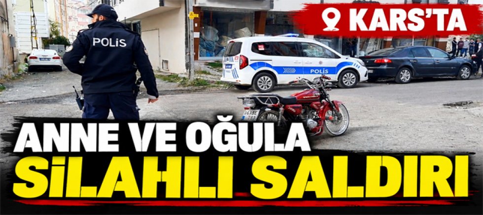 Kars’ta Anne ve Oğluna Silahlı Saldırı 